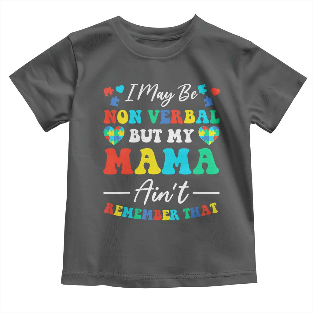 Autism Mom Toddler T Shirt I May Be Non Verbal But My Mama Ain't Remember That TS10 Dark Heather Print Your Wear