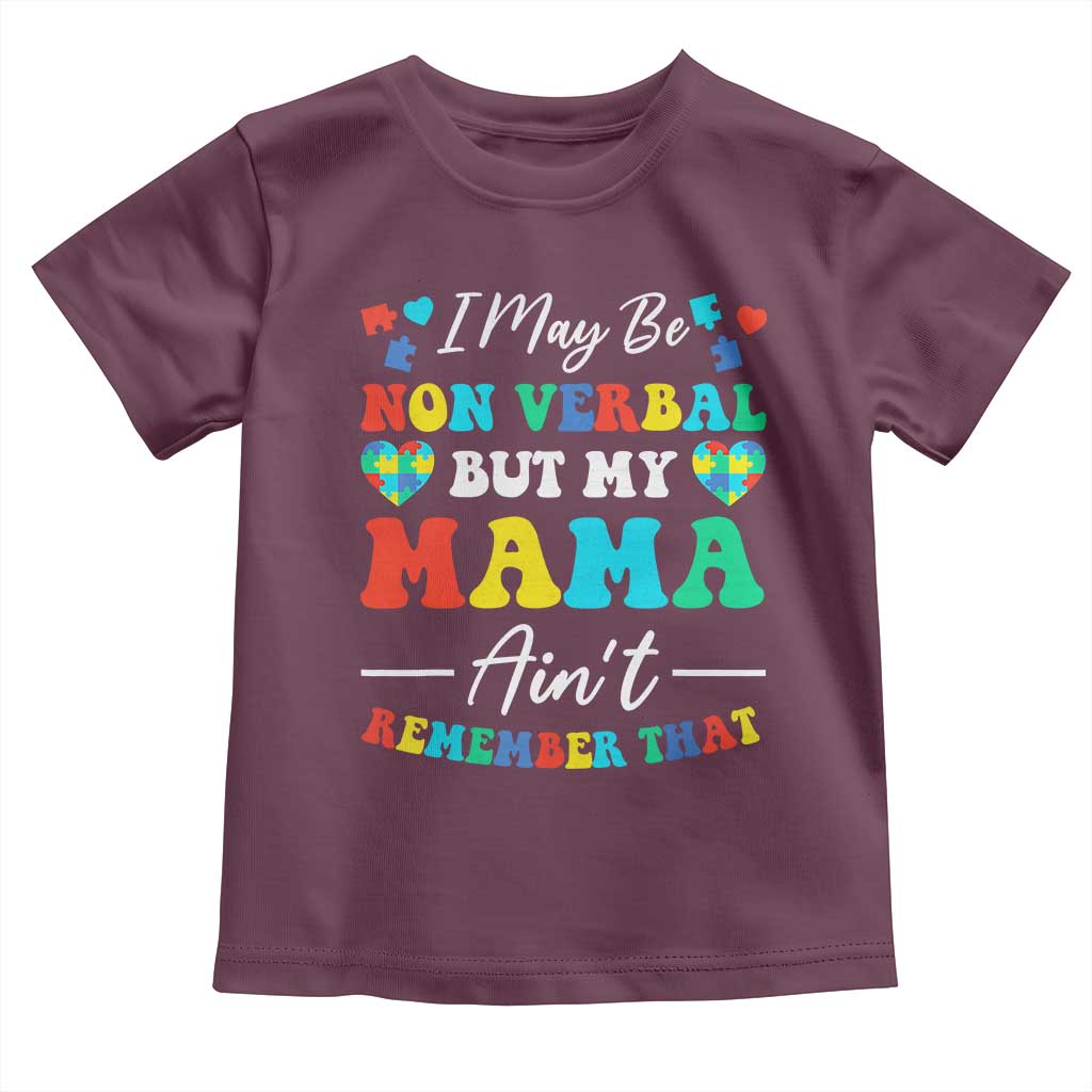 Autism Mom Toddler T Shirt I May Be Non Verbal But My Mama Ain't Remember That TS10 Maroon Print Your Wear