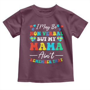 Autism Mom Toddler T Shirt I May Be Non Verbal But My Mama Ain't Remember That TS10 Maroon Print Your Wear