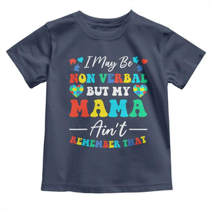 Autism Mom Toddler T Shirt I May Be Non Verbal But My Mama Ain't Remember That TS10 Navy Print Your Wear