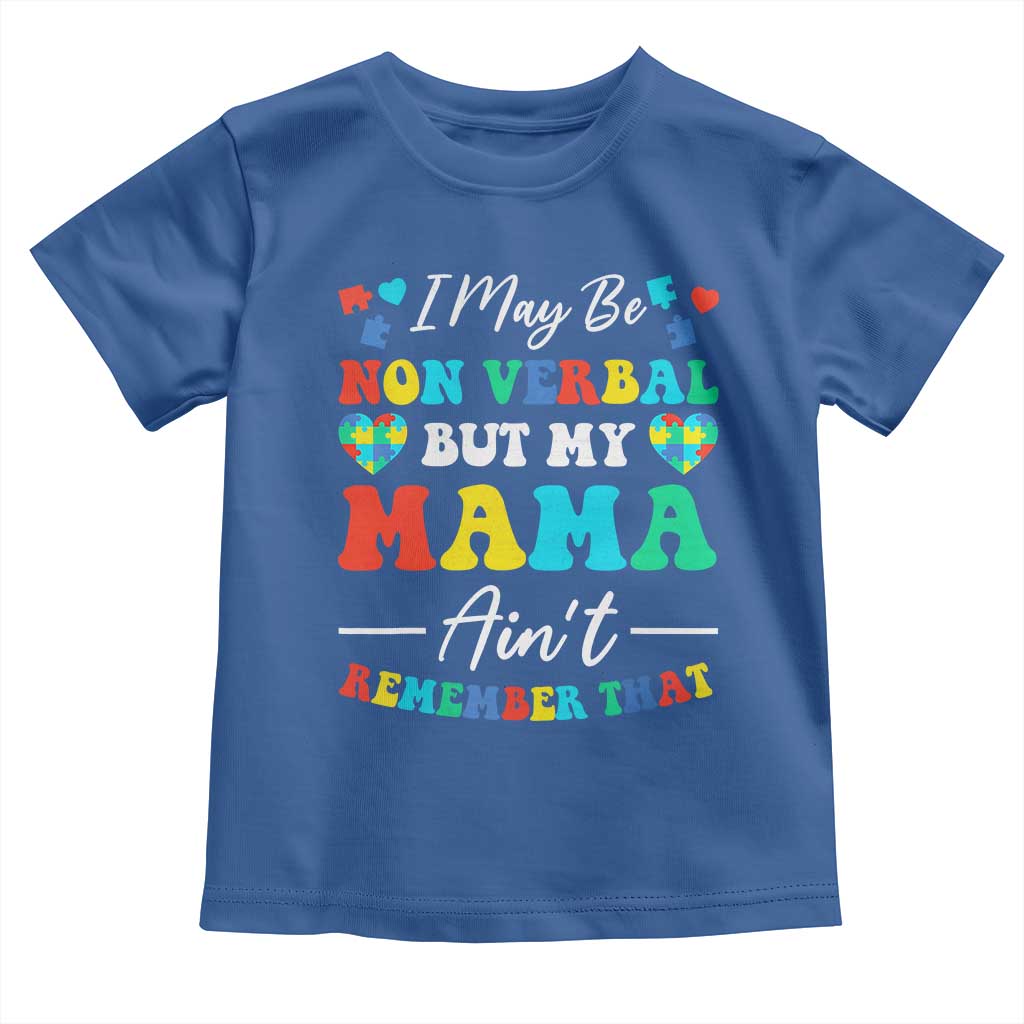 Autism Mom Toddler T Shirt I May Be Non Verbal But My Mama Ain't Remember That TS10 Royal Blue Print Your Wear