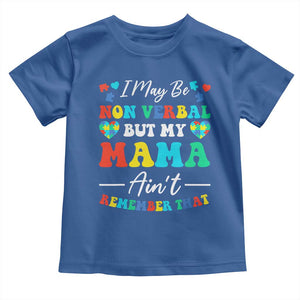 Autism Mom Toddler T Shirt I May Be Non Verbal But My Mama Ain't Remember That TS10 Royal Blue Print Your Wear