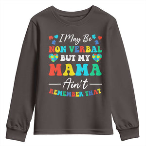 Autism Mom Youth Sweatshirt I May Be Non Verbal But My Mama Ain't Remember That TS10 Dark Chocolate Print Your Wear