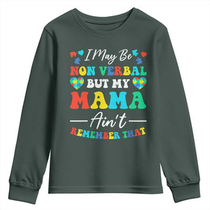 Autism Mom Youth Sweatshirt I May Be Non Verbal But My Mama Ain't Remember That TS10 Dark Forest Green Print Your Wear