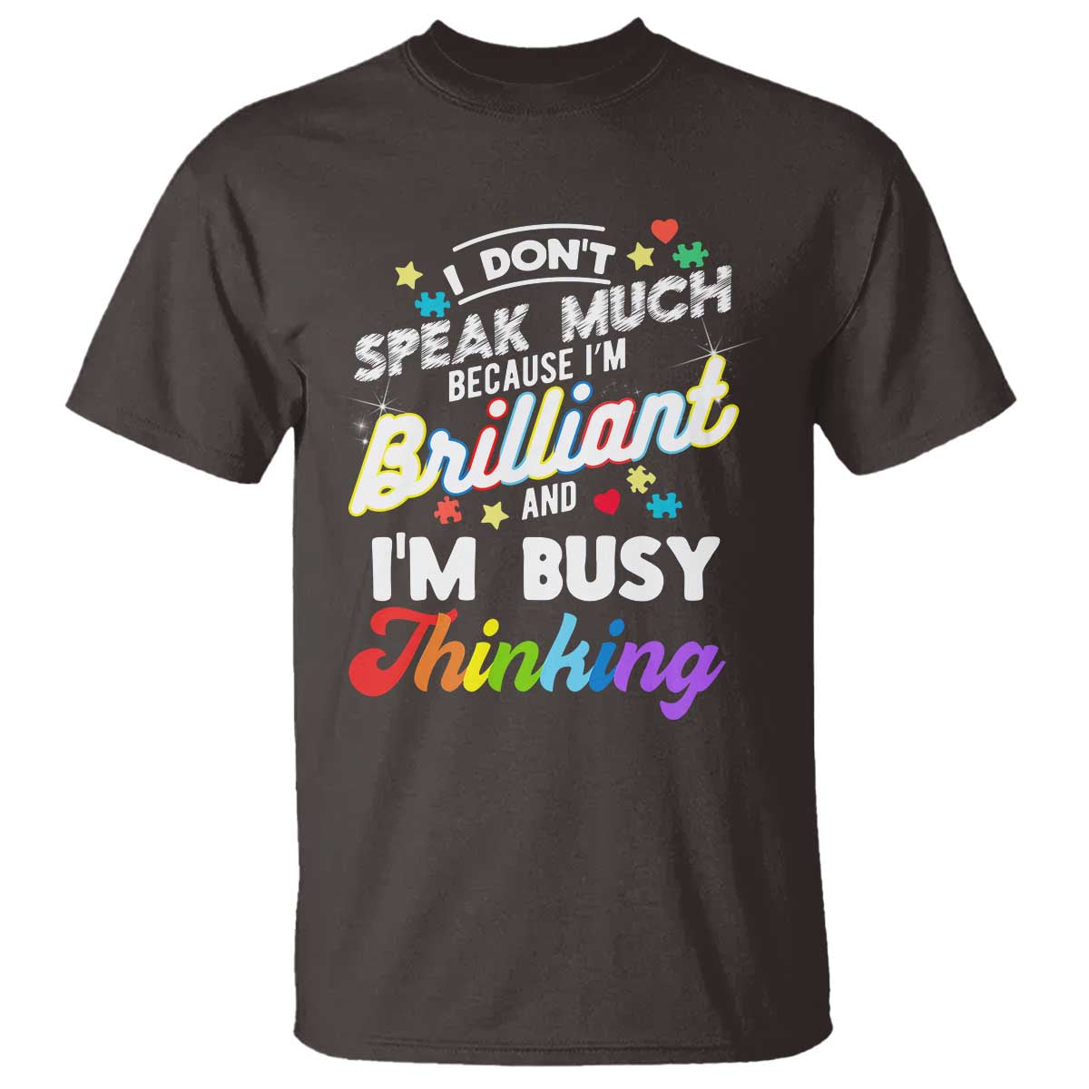 Autism Awareness T Shirt I Dont Speak Much Brilliant ASD Autistic Pride TS10 Dark Chocolate Print Your Wear