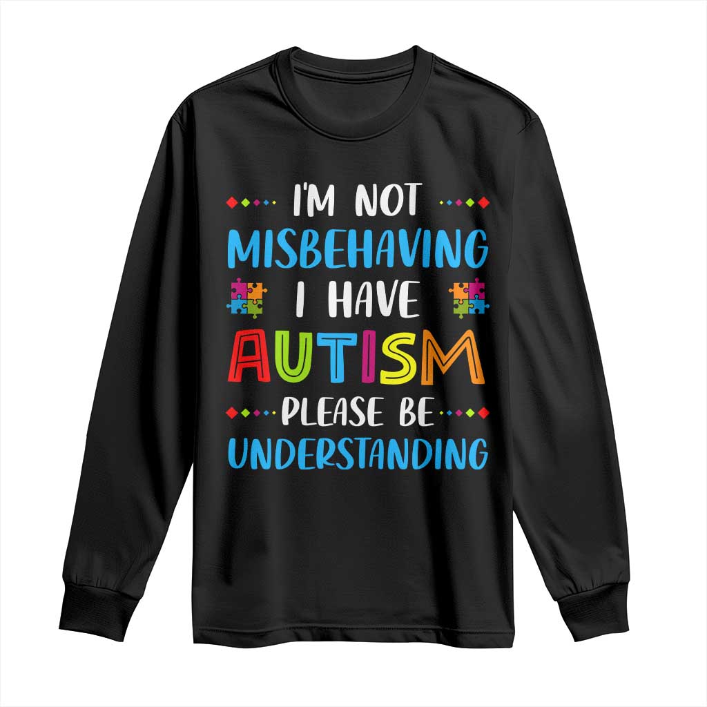 Autism Awareness Long Sleeve Shirt I'm Not Misbehaving I Have Autism TS10 Black Print Your Wear