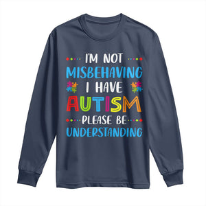 Autism Awareness Long Sleeve Shirt I'm Not Misbehaving I Have Autism TS10 Navy Print Your Wear