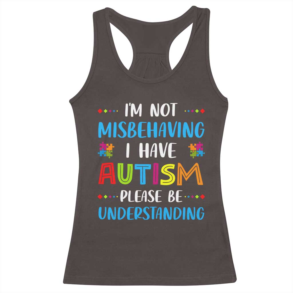 Autism Awareness Racerback Tank Top I'm Not Misbehaving I Have Autism TS10 Dark Chocolate Print Your Wear