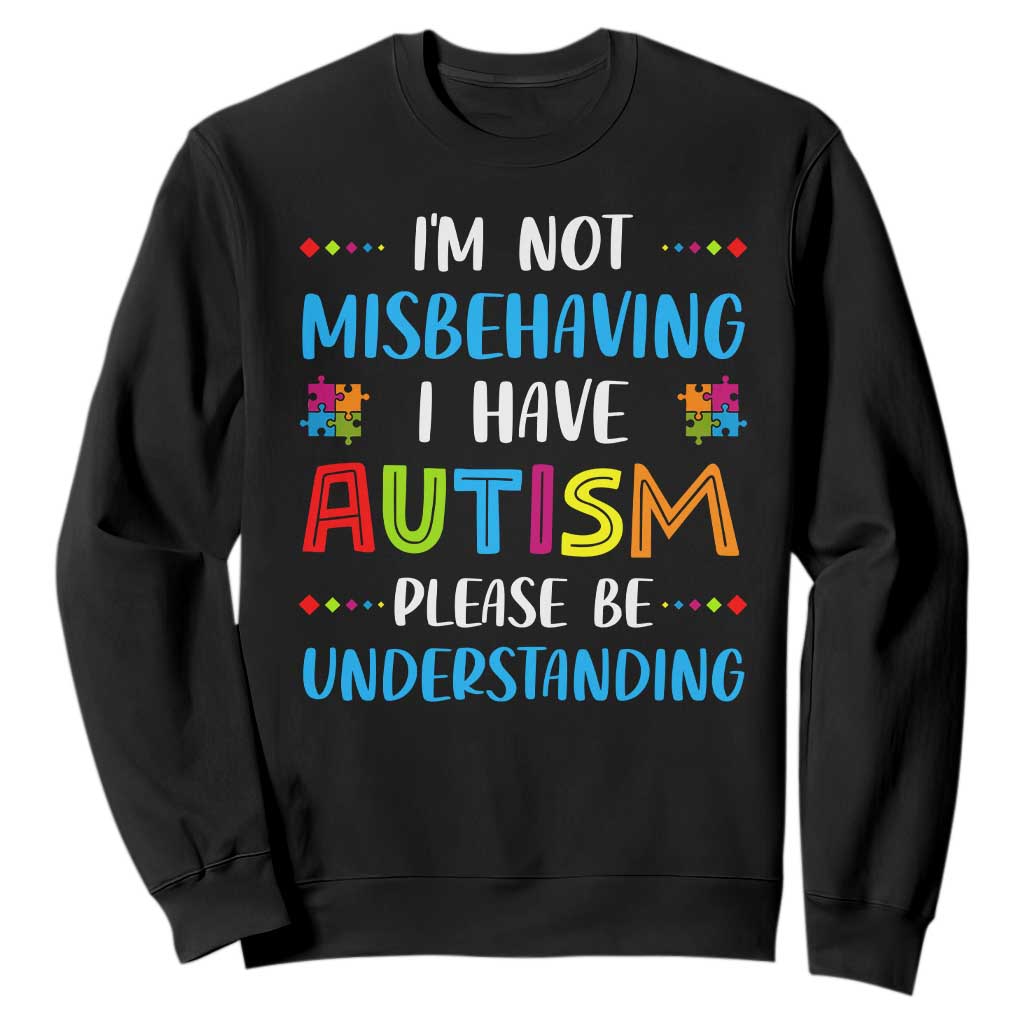 Autism Awareness Sweatshirt I'm Not Misbehaving I Have Autism TS10 Black Print Your Wear