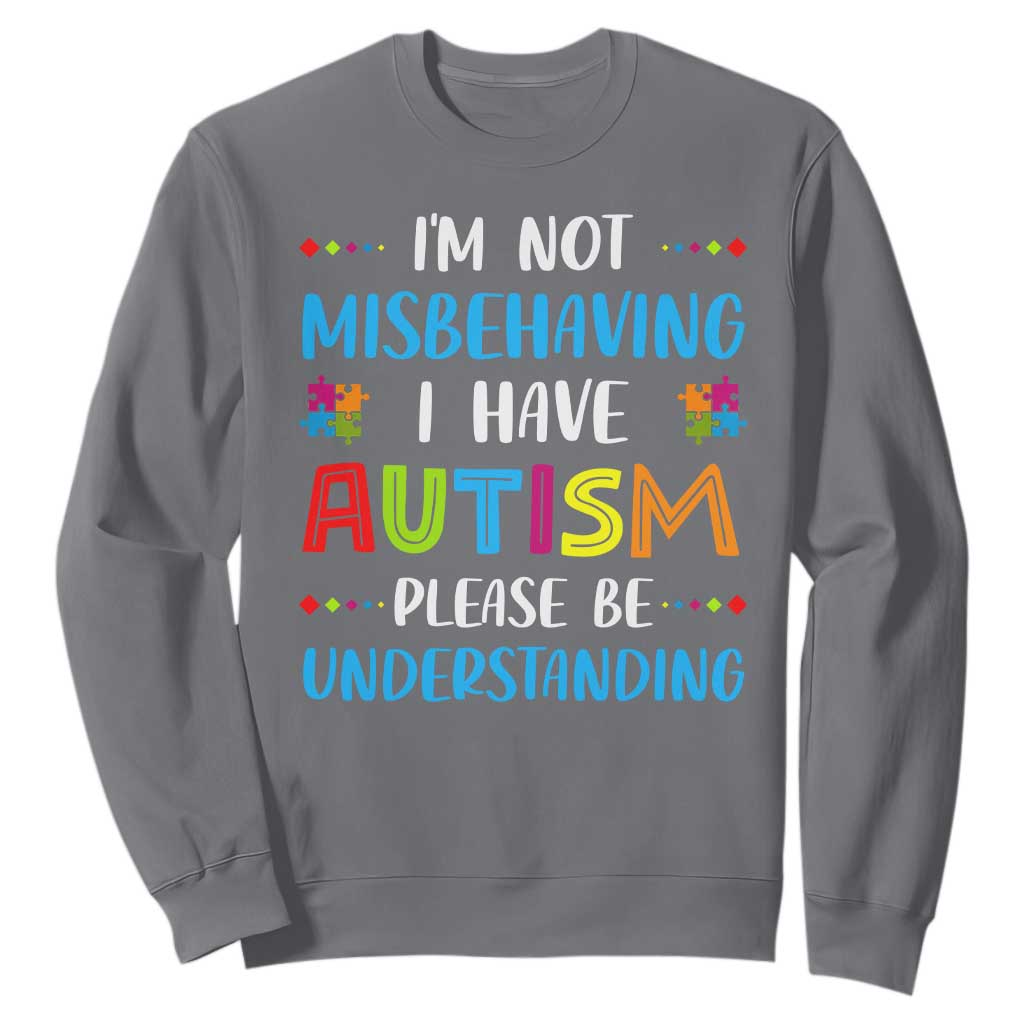 Autism Awareness Sweatshirt I'm Not Misbehaving I Have Autism TS10 Charcoal Print Your Wear
