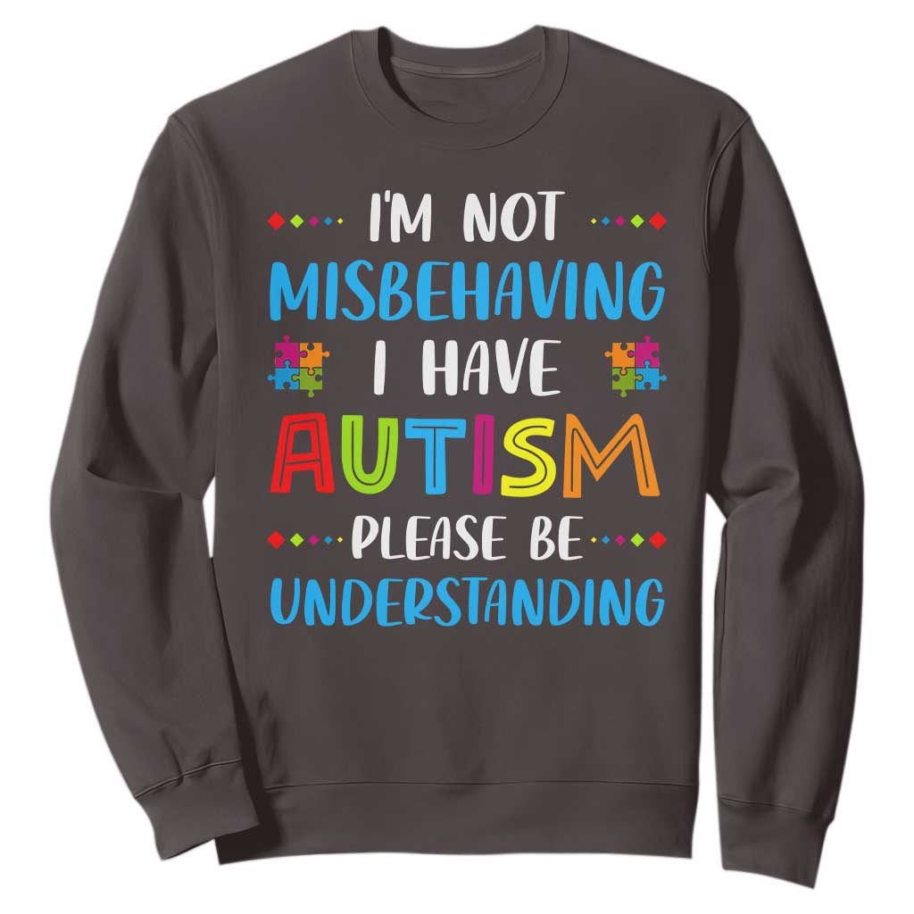 Autism Awareness Sweatshirt I'm Not Misbehaving I Have Autism TS10 Dark Chocolate Print Your Wear