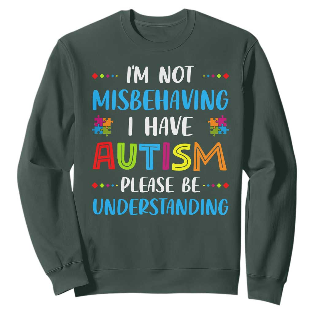 Autism Awareness Sweatshirt I'm Not Misbehaving I Have Autism TS10 Dark Forest Green Print Your Wear