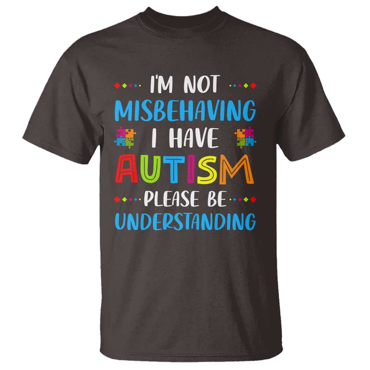 Autism Awareness T Shirt I'm Not Misbehaving I Have Autism TS10 Dark Chocolate Print Your Wear
