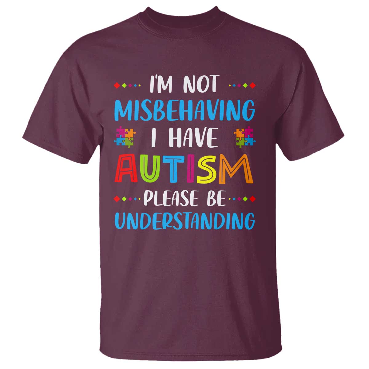 Autism Awareness T Shirt I'm Not Misbehaving I Have Autism TS10 Maroon Print Your Wear