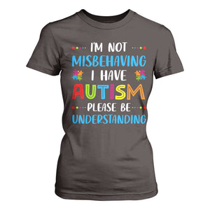 Autism Awareness T Shirt For Women I'm Not Misbehaving I Have Autism TS10 Dark Chocolate Print Your Wear