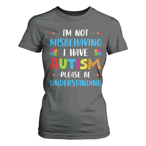 Autism Awareness T Shirt For Women I'm Not Misbehaving I Have Autism TS10 Dark Heather Print Your Wear