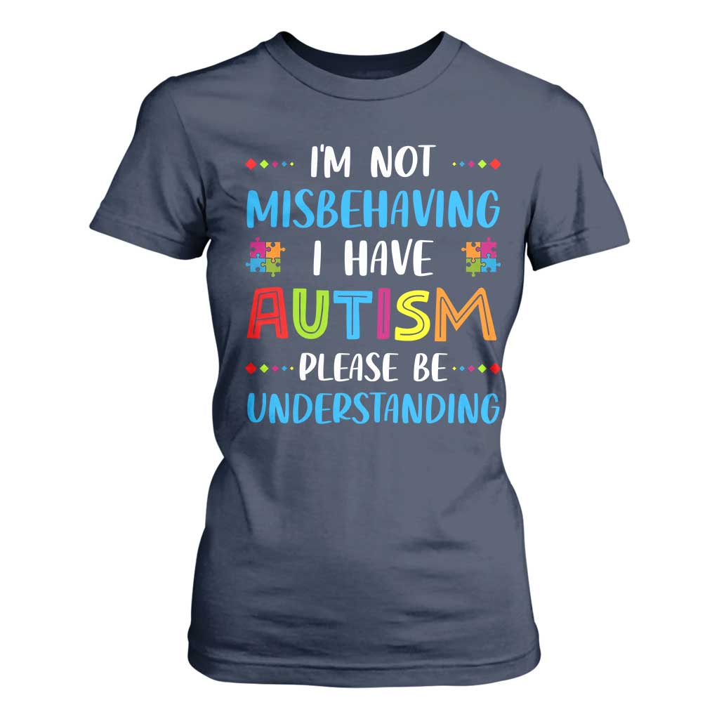 Autism Awareness T Shirt For Women I'm Not Misbehaving I Have Autism TS10 Navy Print Your Wear