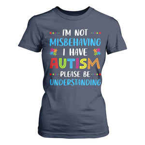 Autism Awareness T Shirt For Women I'm Not Misbehaving I Have Autism TS10 Navy Print Your Wear