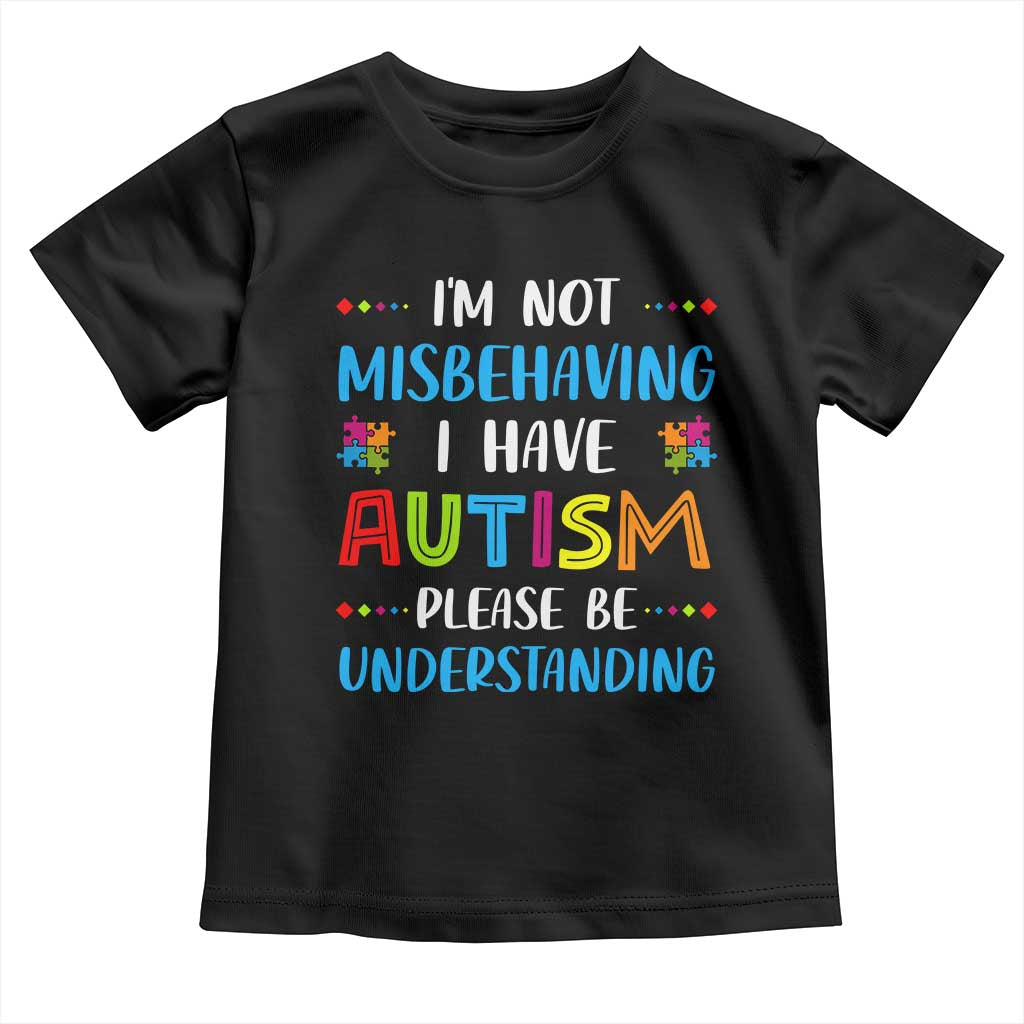 Autism Awareness Toddler T Shirt I'm Not Misbehaving I Have Autism TS10 Black Print Your Wear