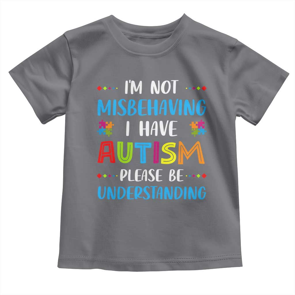 Autism Awareness Toddler T Shirt I'm Not Misbehaving I Have Autism TS10 Charcoal Print Your Wear