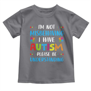 Autism Awareness Toddler T Shirt I'm Not Misbehaving I Have Autism TS10 Charcoal Print Your Wear