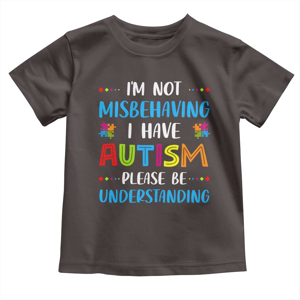 Autism Awareness Toddler T Shirt I'm Not Misbehaving I Have Autism TS10 Dark Chocolate Print Your Wear