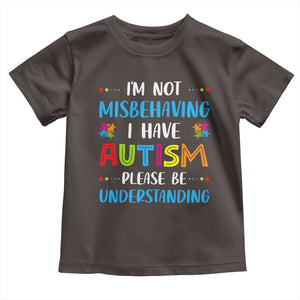 Autism Awareness Toddler T Shirt I'm Not Misbehaving I Have Autism TS10 Dark Chocolate Print Your Wear