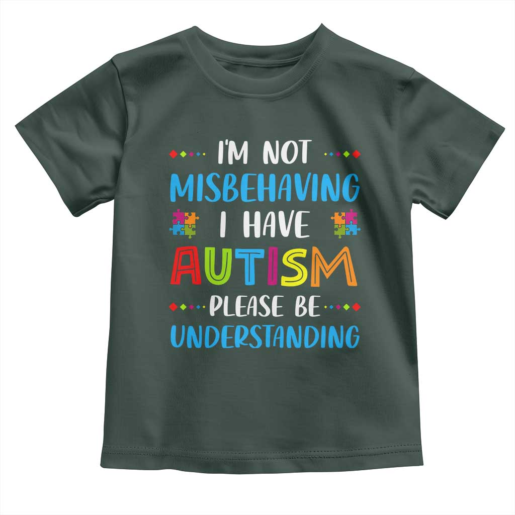 Autism Awareness Toddler T Shirt I'm Not Misbehaving I Have Autism TS10 Dark Forest Green Print Your Wear
