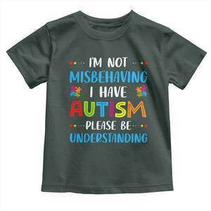 Autism Awareness Toddler T Shirt I'm Not Misbehaving I Have Autism TS10 Dark Forest Green Print Your Wear