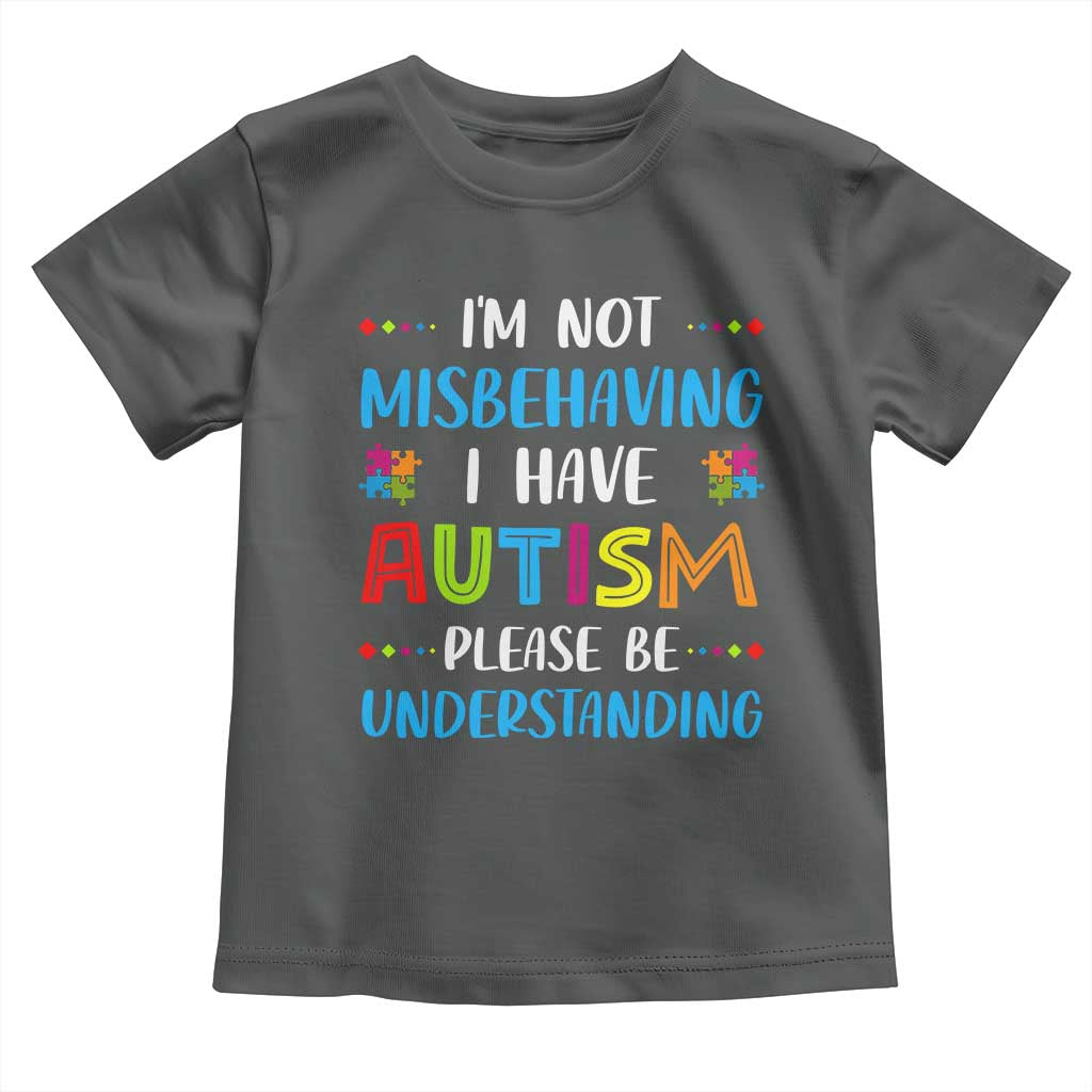 Autism Awareness Toddler T Shirt I'm Not Misbehaving I Have Autism TS10 Dark Heather Print Your Wear