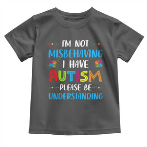 Autism Awareness Toddler T Shirt I'm Not Misbehaving I Have Autism TS10 Dark Heather Print Your Wear