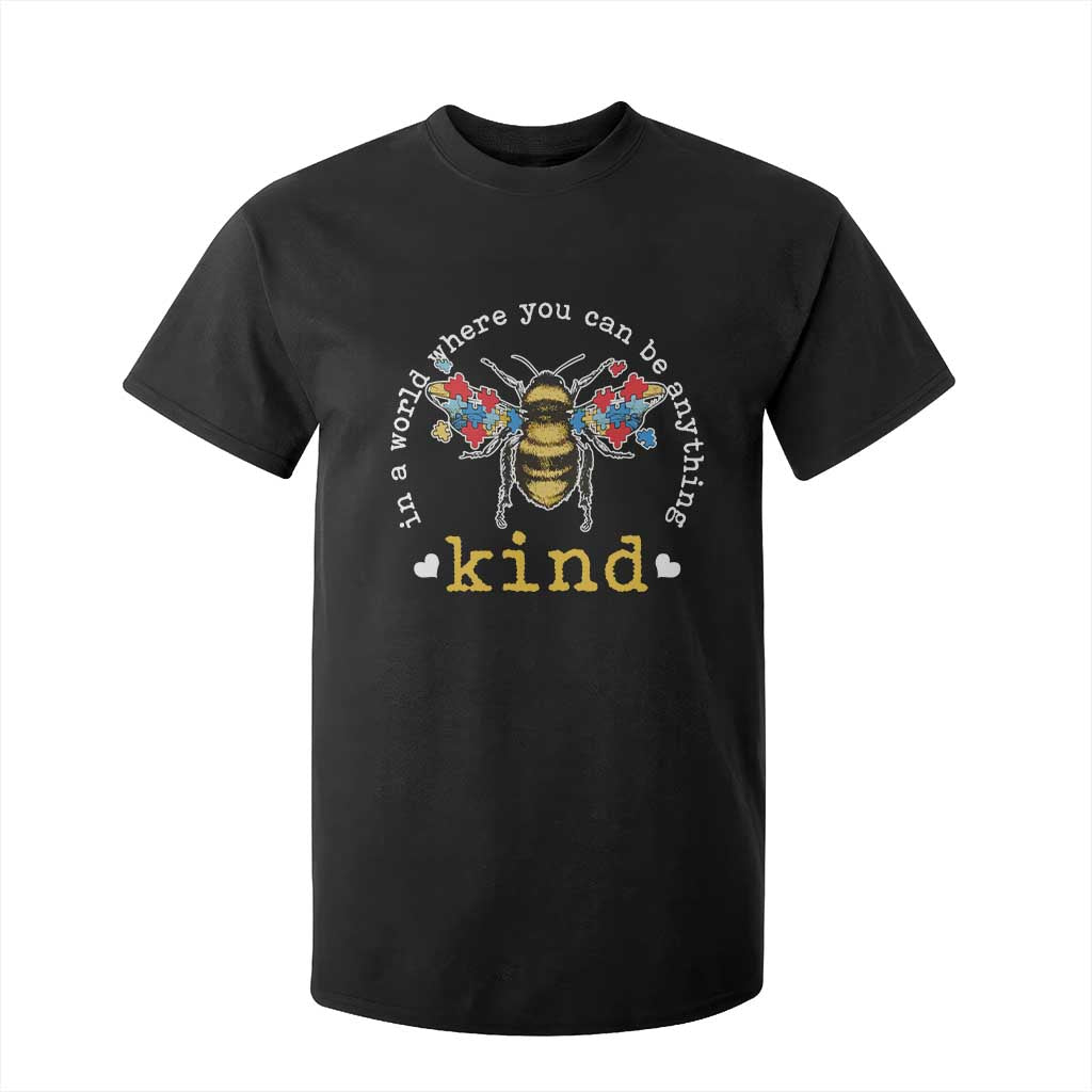 Autism Awareness T Shirt For Kid In A World Where You Can Be Anything Bee Kind Puzzle Pieces TS10 Black Print Your Wear