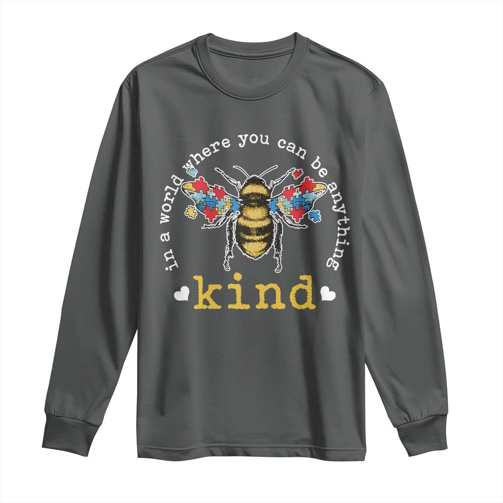 Autism Awareness Long Sleeve Shirt In A World Where You Can Be Anything Bee Kind Puzzle Pieces TS10 Dark Heather Print Your Wear