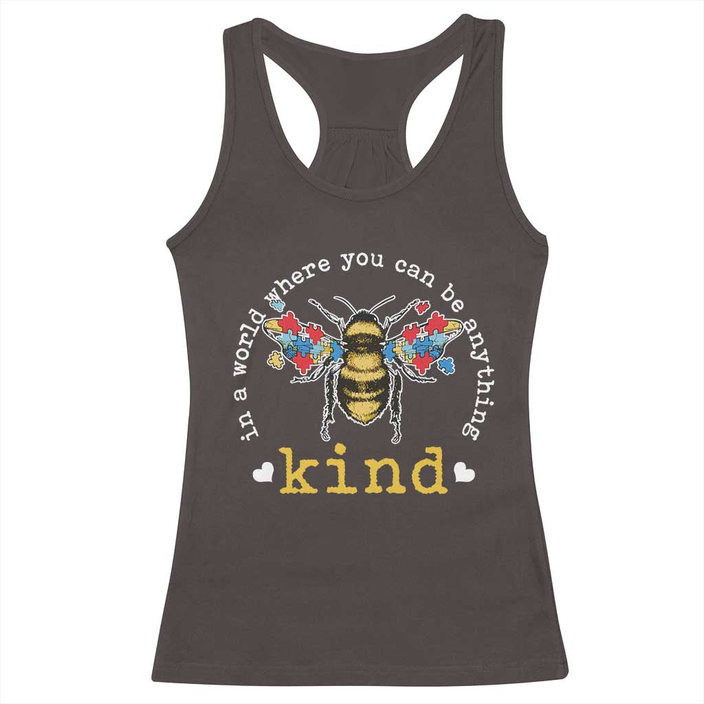 Autism Awareness Racerback Tank Top In A World Where You Can Be Anything Bee Kind Puzzle Pieces TS10 Dark Chocolate Print Your Wear