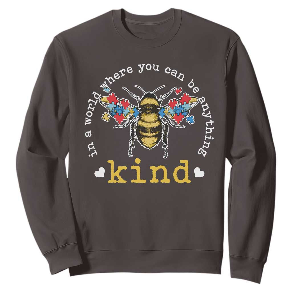 Autism Awareness Sweatshirt In A World Where You Can Be Anything Bee Kind Puzzle Pieces TS10 Dark Chocolate Print Your Wear