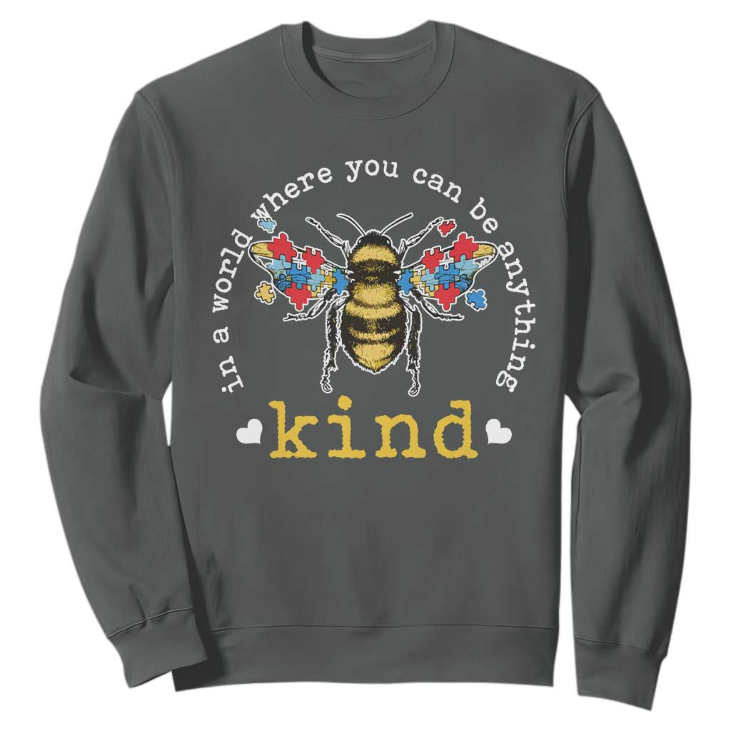 Autism Awareness Sweatshirt In A World Where You Can Be Anything Bee Kind Puzzle Pieces TS10 Dark Heather Print Your Wear