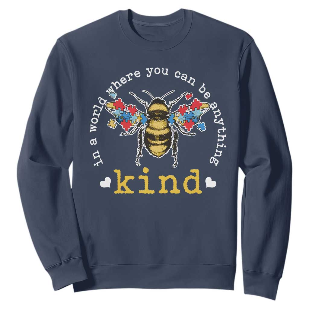 Autism Awareness Sweatshirt In A World Where You Can Be Anything Bee Kind Puzzle Pieces TS10 Navy Print Your Wear
