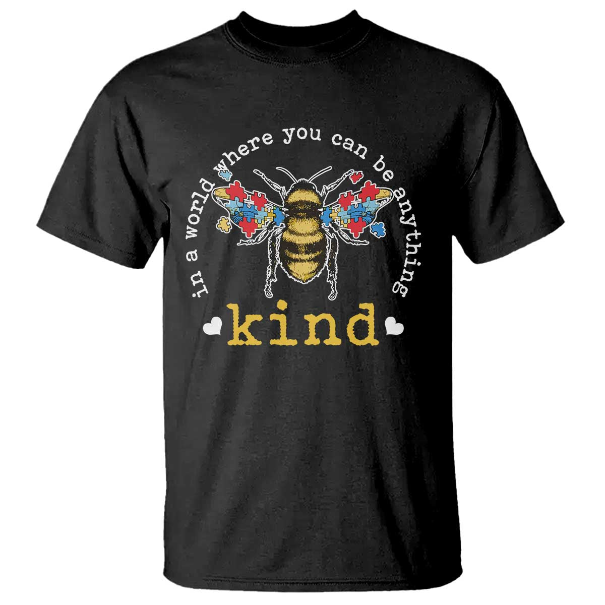 Autism Awareness T Shirt In A World Where You Can Be Anything Bee Kind Puzzle Pieces TS10 Black Print Your Wear