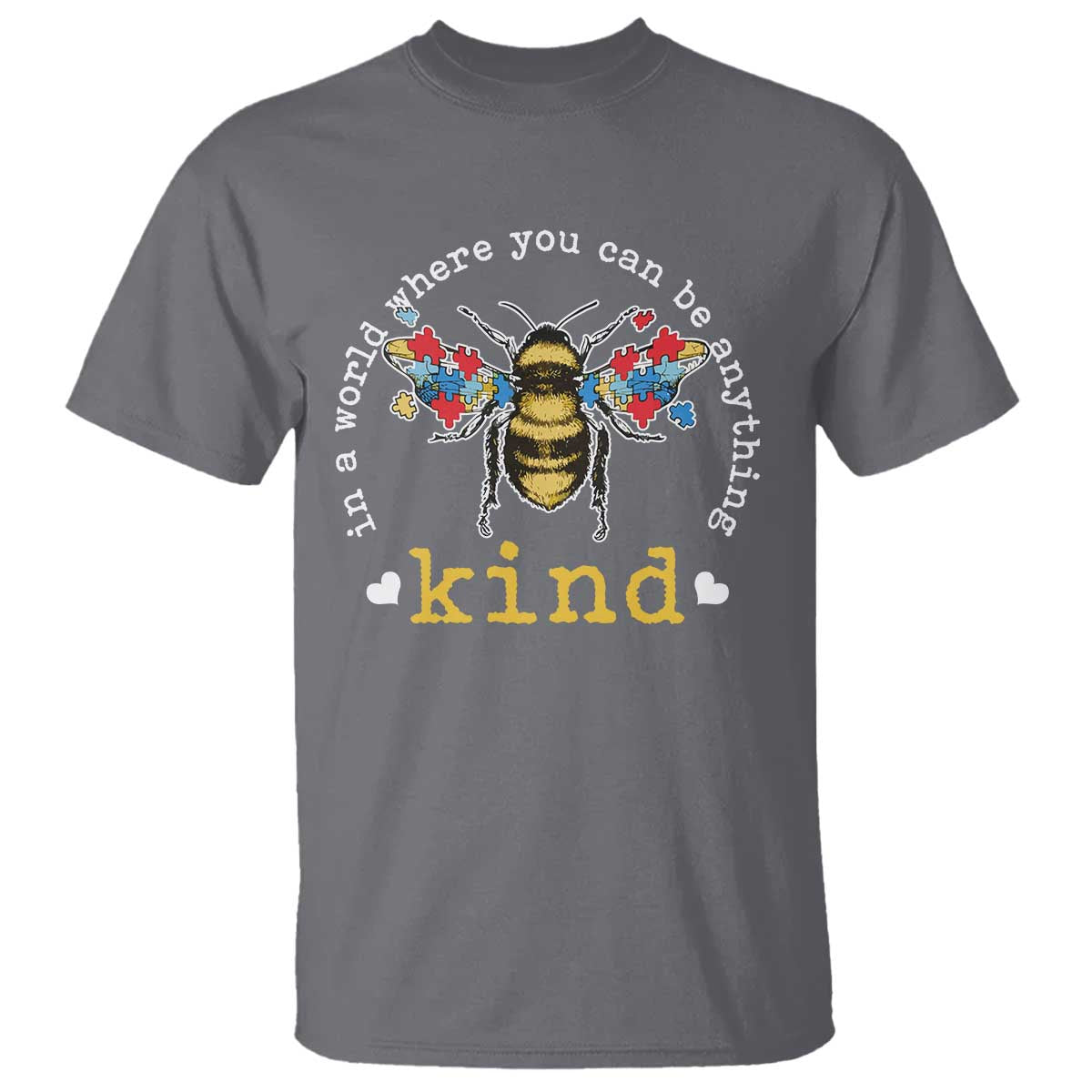 Autism Awareness T Shirt In A World Where You Can Be Anything Bee Kind Puzzle Pieces TS10 Charcoal Print Your Wear