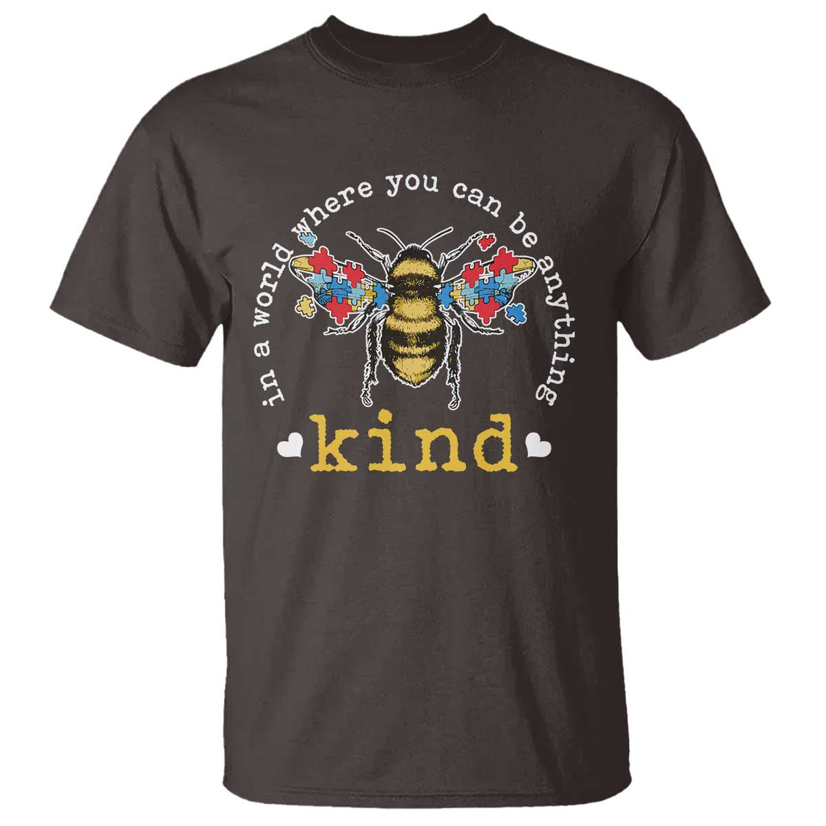 Autism Awareness T Shirt In A World Where You Can Be Anything Bee Kind Puzzle Pieces TS10 Dark Chocolate Print Your Wear