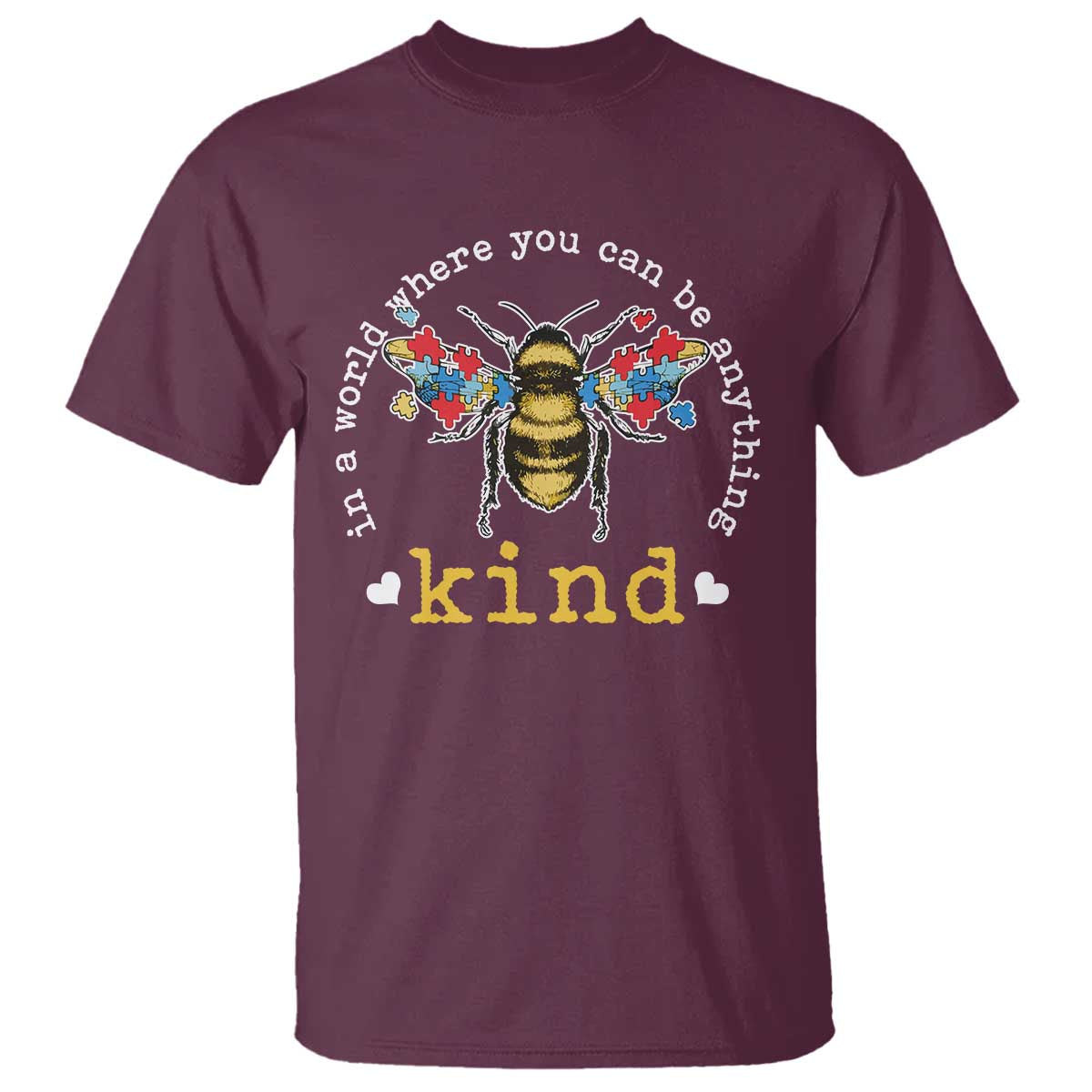 Autism Awareness T Shirt In A World Where You Can Be Anything Bee Kind Puzzle Pieces TS10 Maroon Print Your Wear