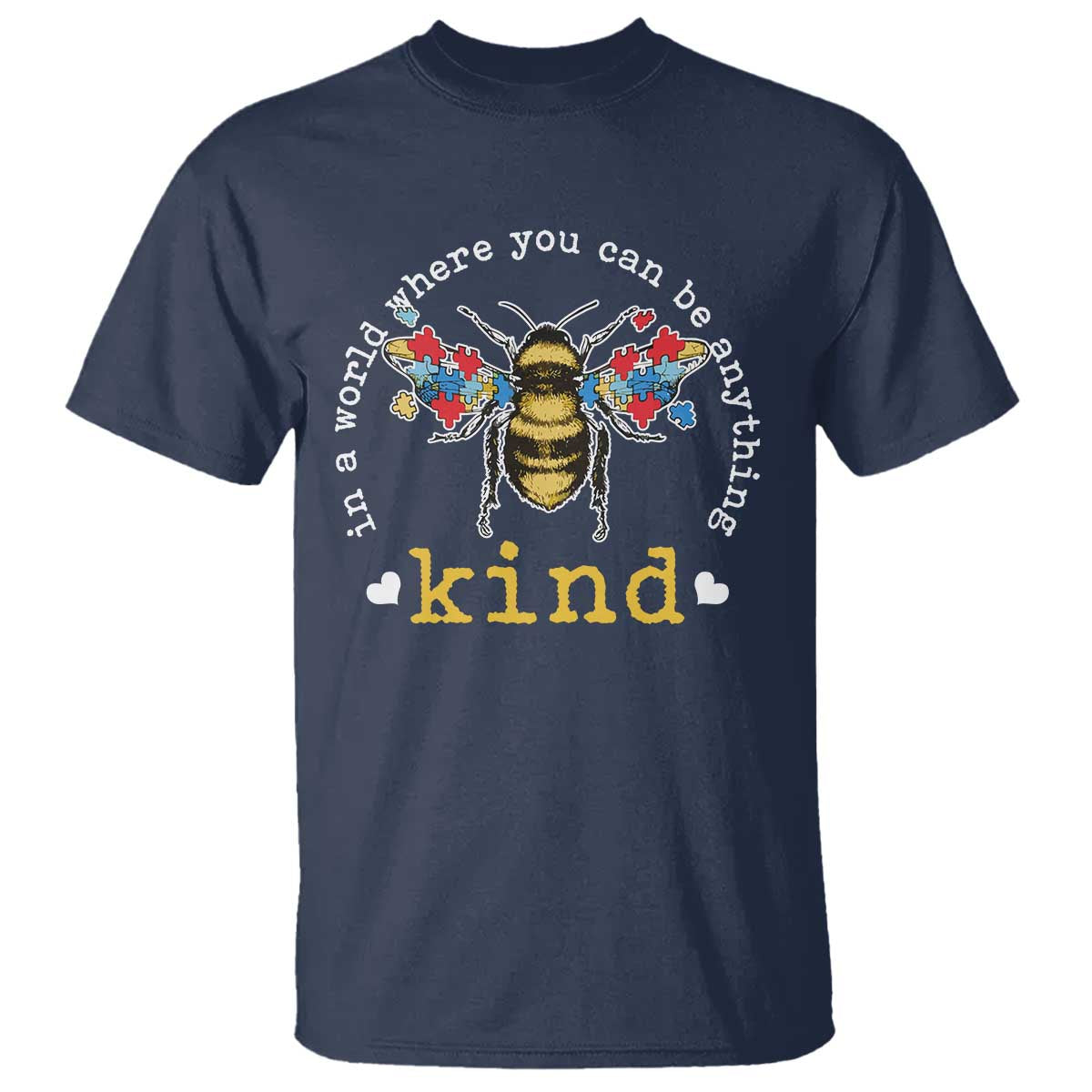 Autism Awareness T Shirt In A World Where You Can Be Anything Bee Kind Puzzle Pieces TS10 Navy Print Your Wear