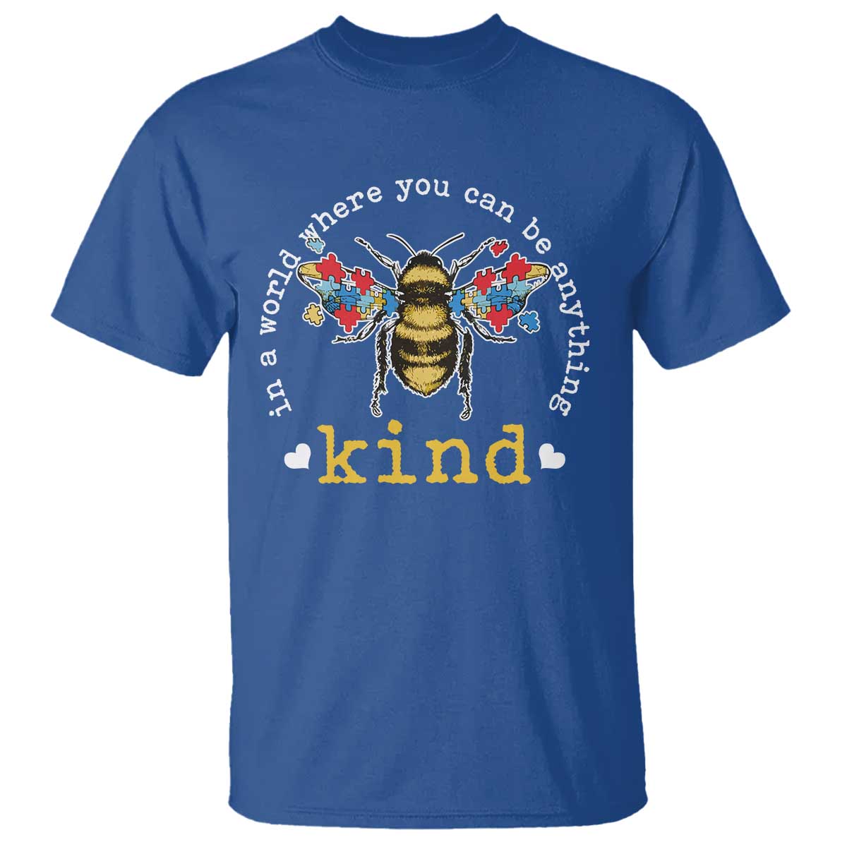 Autism Awareness T Shirt In A World Where You Can Be Anything Bee Kind Puzzle Pieces TS10 Royal Blue Print Your Wear