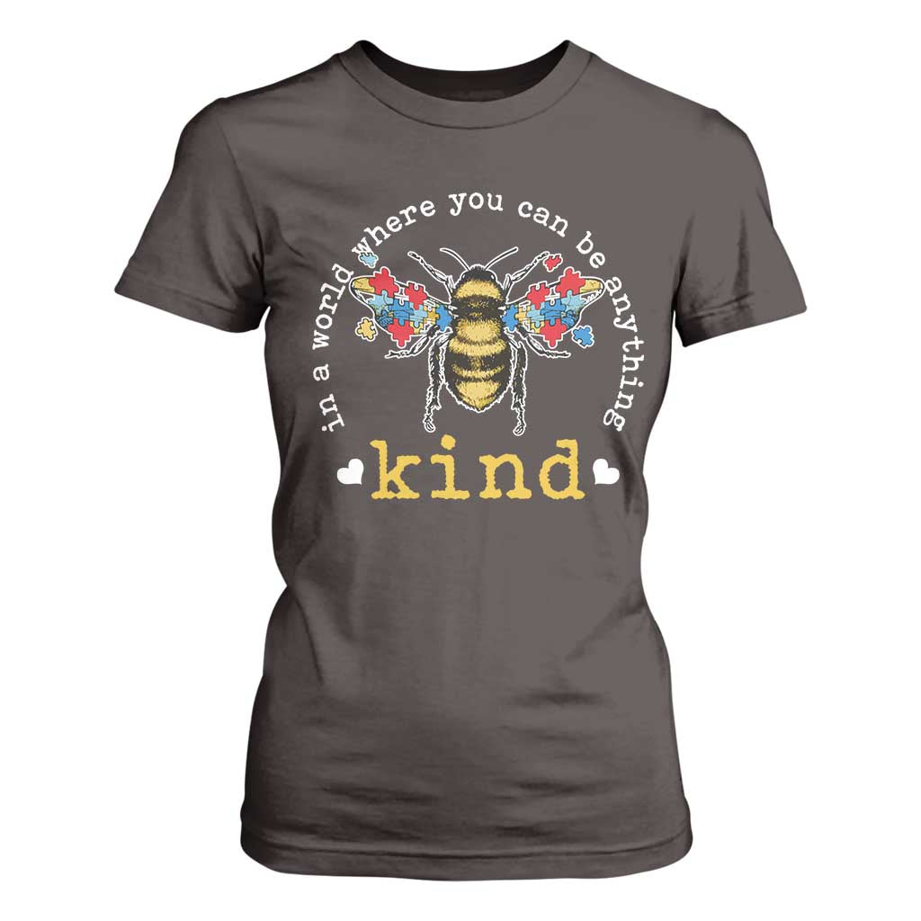 Autism Awareness T Shirt For Women In A World Where You Can Be Anything Bee Kind Puzzle Pieces TS10 Dark Chocolate Print Your Wear