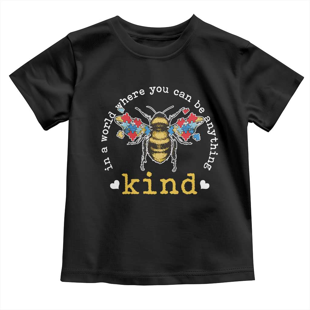 Autism Awareness Toddler T Shirt In A World Where You Can Be Anything Bee Kind Puzzle Pieces TS10 Black Print Your Wear