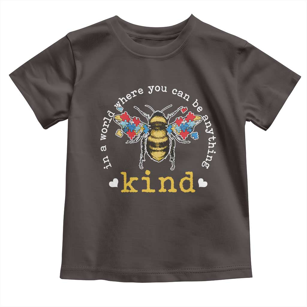 Autism Awareness Toddler T Shirt In A World Where You Can Be Anything Bee Kind Puzzle Pieces TS10 Dark Chocolate Print Your Wear