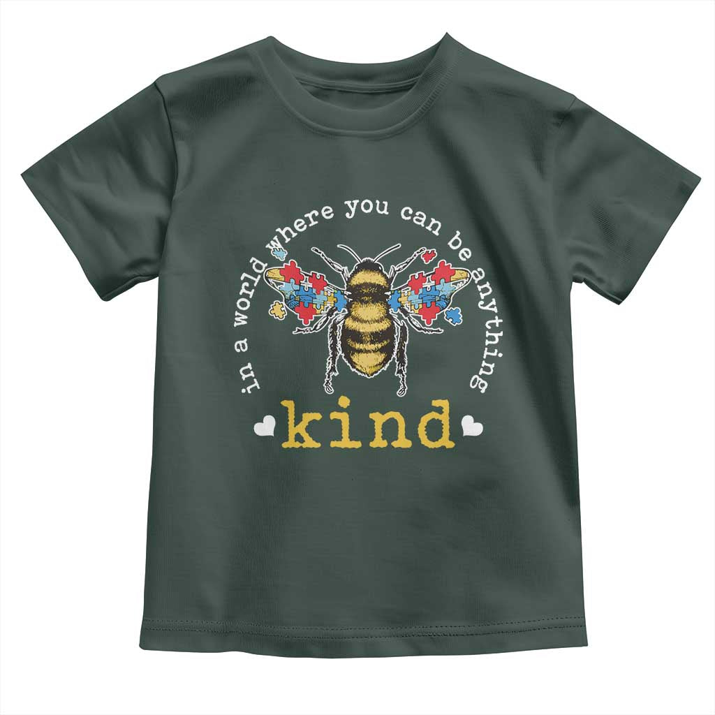 Autism Awareness Toddler T Shirt In A World Where You Can Be Anything Bee Kind Puzzle Pieces TS10 Dark Forest Green Print Your Wear