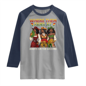 Where Them Fans At Boots On The Ground Raglan Shirt Black African American Cowgirl Western Country Rodeo TS10 Sport Gray Navy Print Your Wear