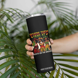 Where Them Fans At Boots On The Ground Skinny Tumbler Black African American Cowgirl Western Country Rodeo TS10 Print Your Wear