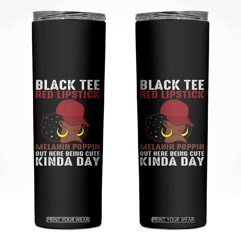 Funny African American Afro Queen Skinny Tumbler Black Tee Red Lipstick Melanin Poppin Out Here Being Cute TS10 Black Print Your Wear